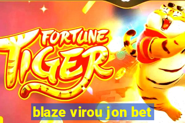 blaze virou jon bet