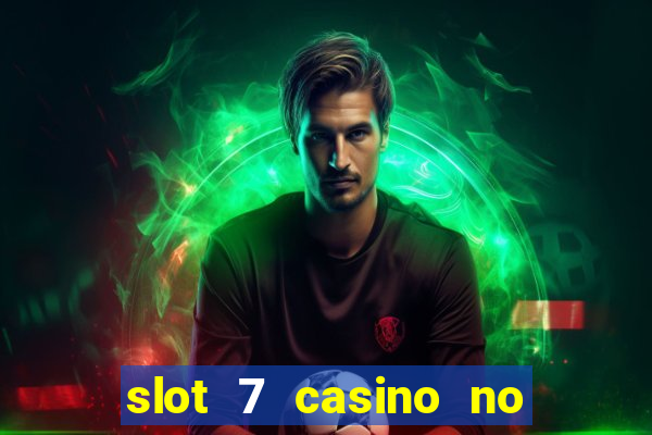 slot 7 casino no deposit bonus