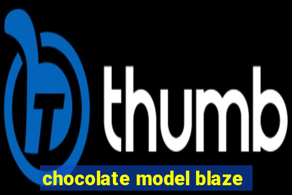 chocolate model blaze