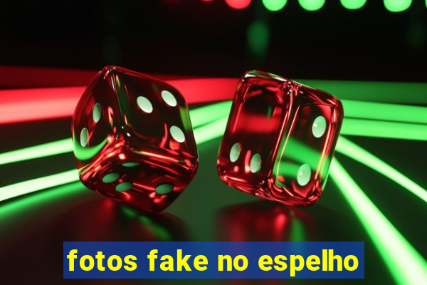 fotos fake no espelho