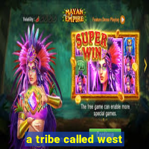 a tribe called west