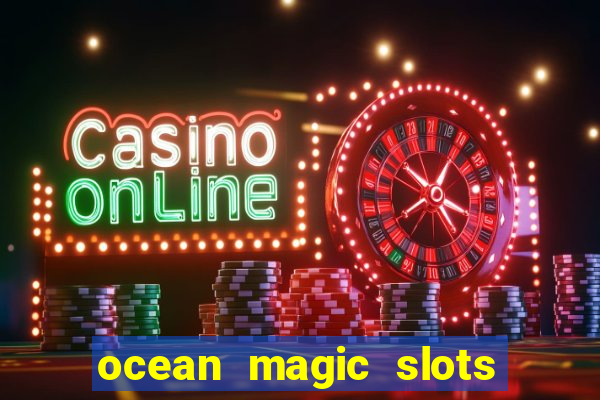 ocean magic slots real money