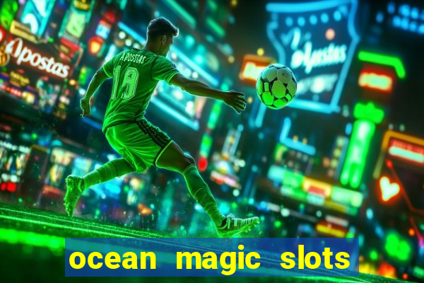 ocean magic slots real money