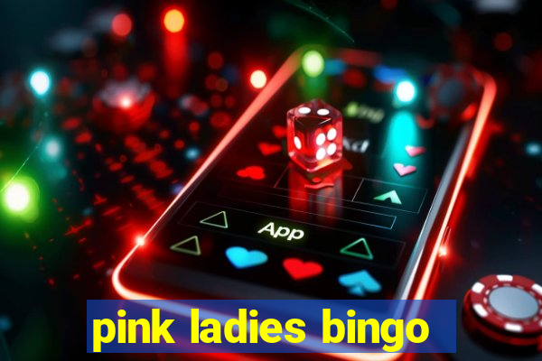 pink ladies bingo