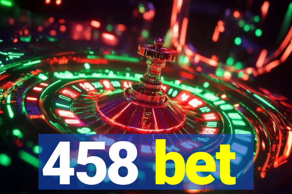 458 bet