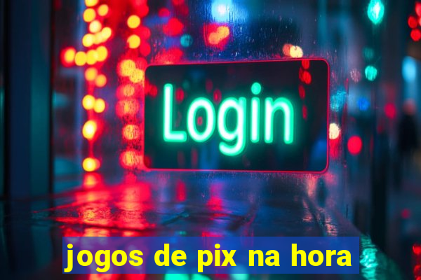 jogos de pix na hora