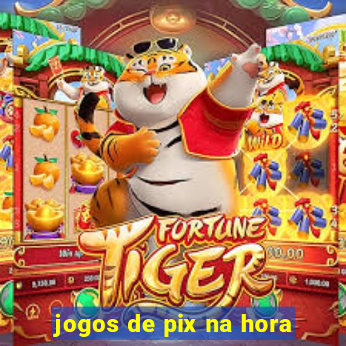 jogos de pix na hora