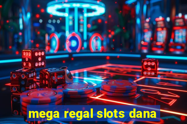 mega regal slots dana