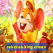 rebecca king crews