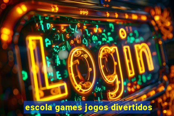 escola games jogos divertidos