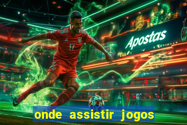 onde assistir jogos champions hoje