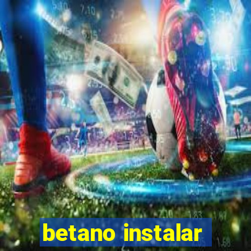 betano instalar