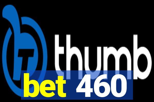 bet 460