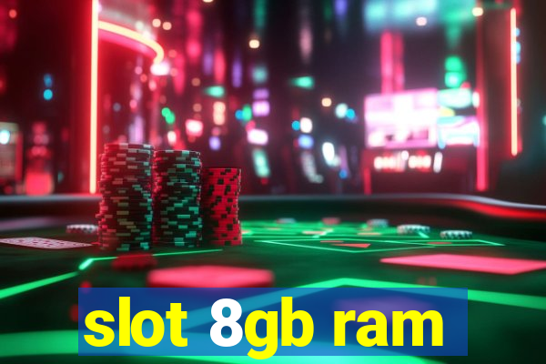 slot 8gb ram