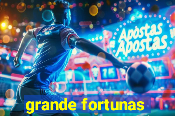 grande fortunas