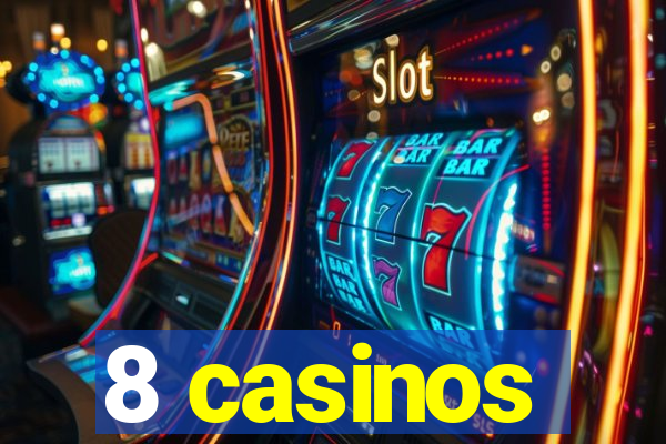 8 casinos