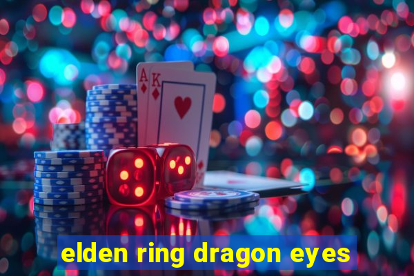 elden ring dragon eyes