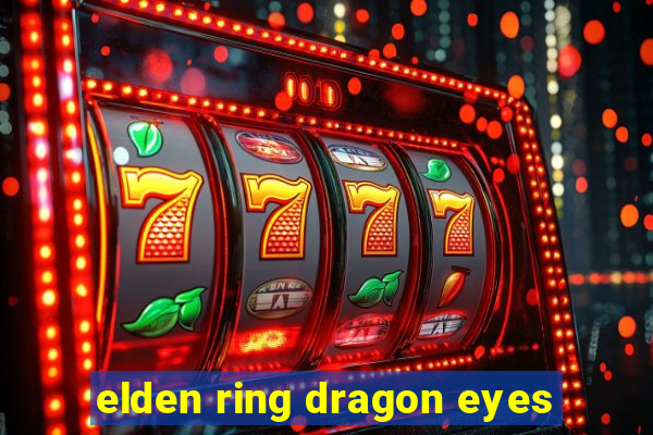 elden ring dragon eyes