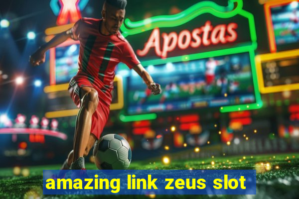 amazing link zeus slot