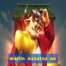 merlin nanatsu no taizai morre