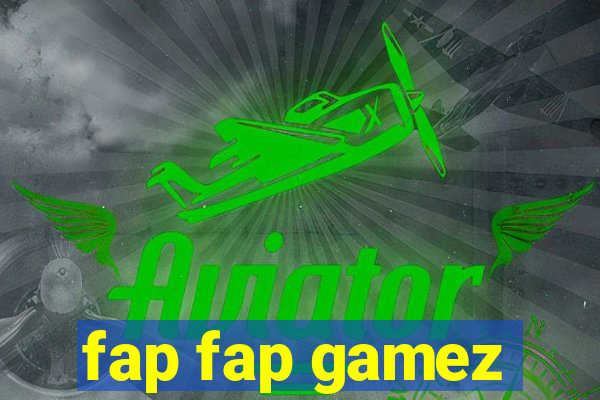 fap fap gamez