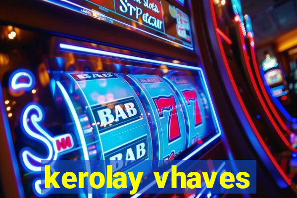 kerolay vhaves