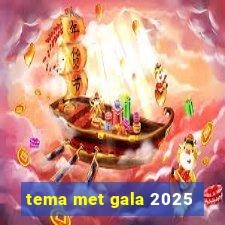 tema met gala 2025