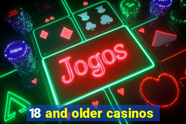 18 and older casinos