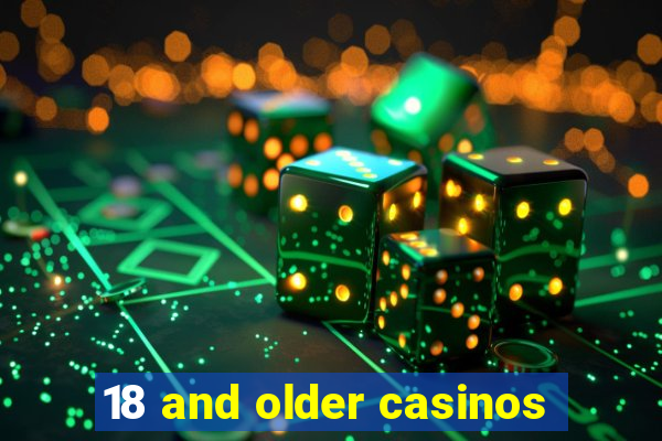 18 and older casinos