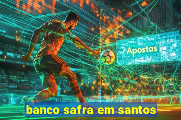 banco safra em santos