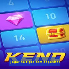 jogar no tigre sem depositar