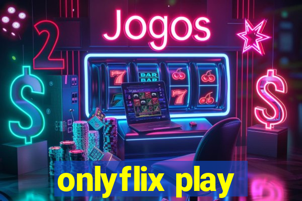 onlyflix play