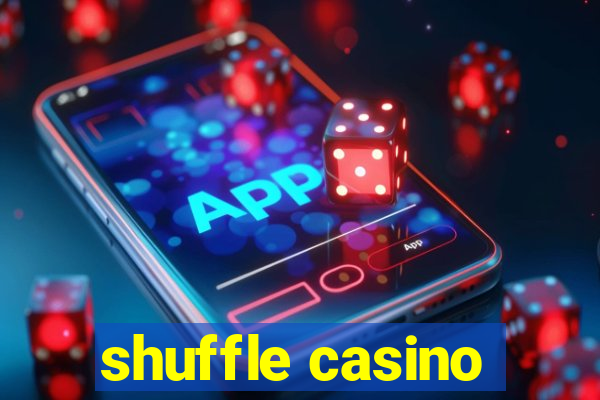 shuffle casino