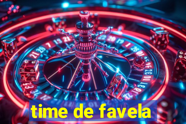 time de favela