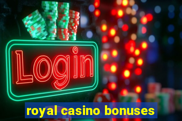 royal casino bonuses