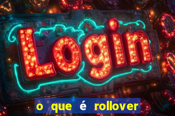 o que é rollover no jogo