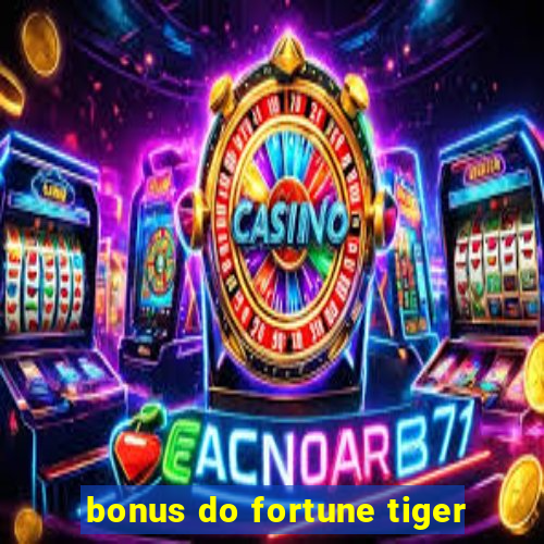 bonus do fortune tiger