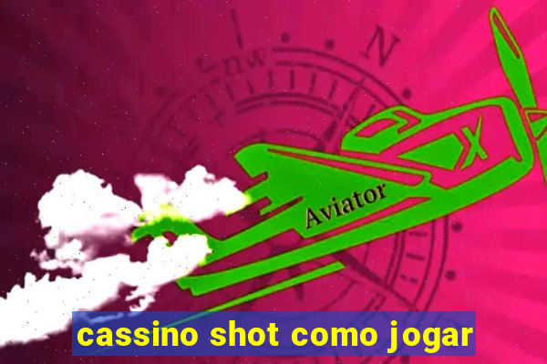 cassino shot como jogar