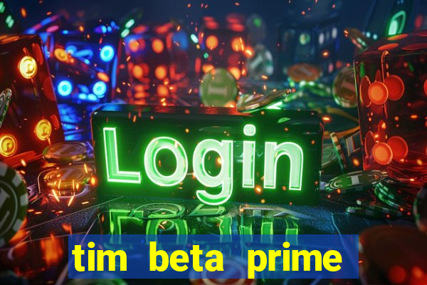 tim beta prime video inativo