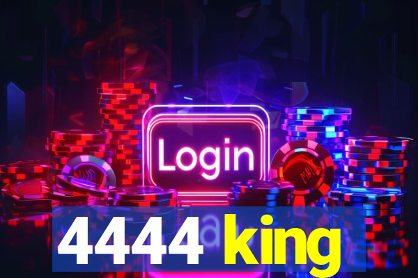 4444 king