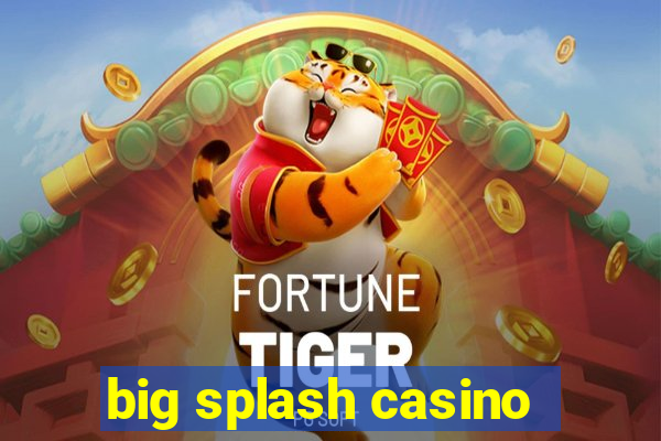 big splash casino