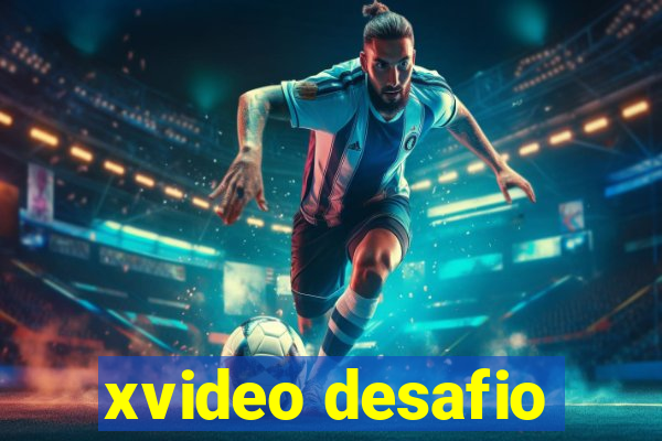 xvideo desafio