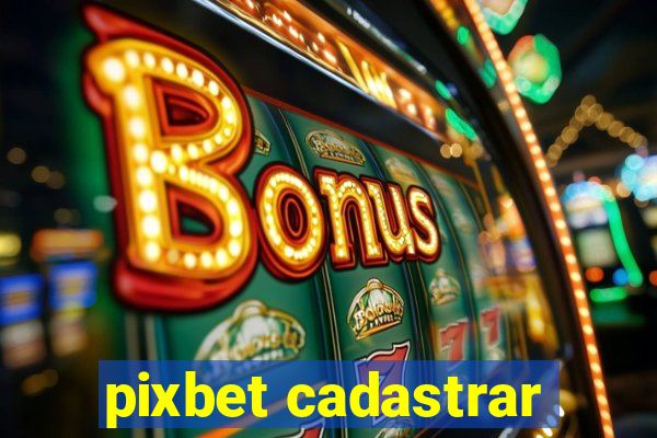 pixbet cadastrar