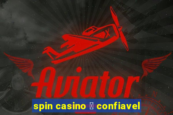 spin casino 茅 confiavel