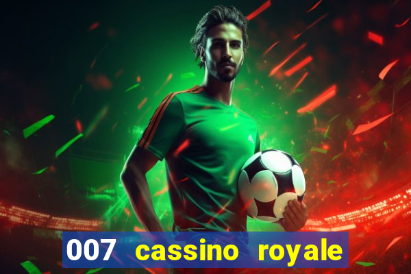 007 cassino royale filme completo em portugues