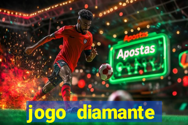 jogo diamante ganhar dinheiro