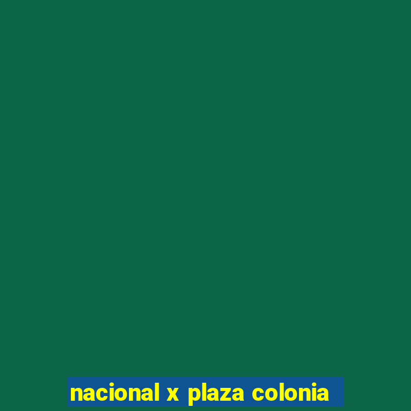 nacional x plaza colonia