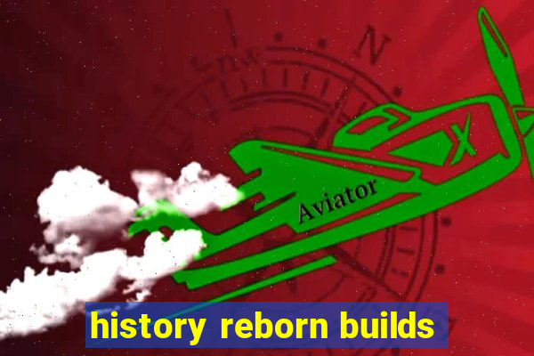 history reborn builds