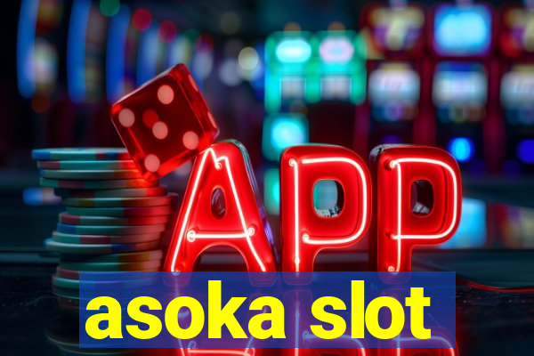 asoka slot