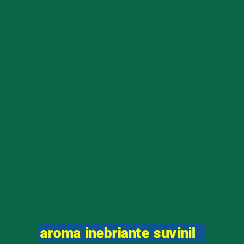 aroma inebriante suvinil